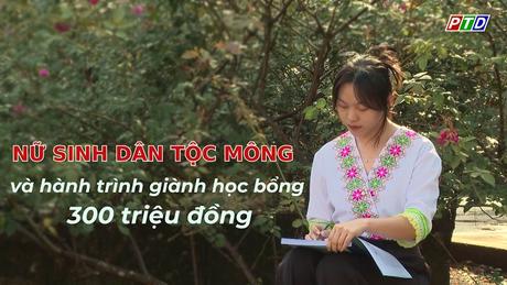 Nữ sinh dân tộc Mông và hành trình giành học bổng 300 triệu đồng