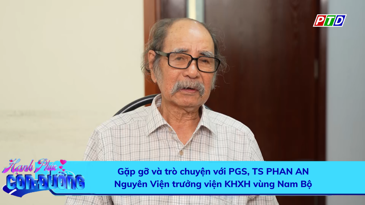 Gặp gỡ và trò chuyện với PGS, TS Phan An